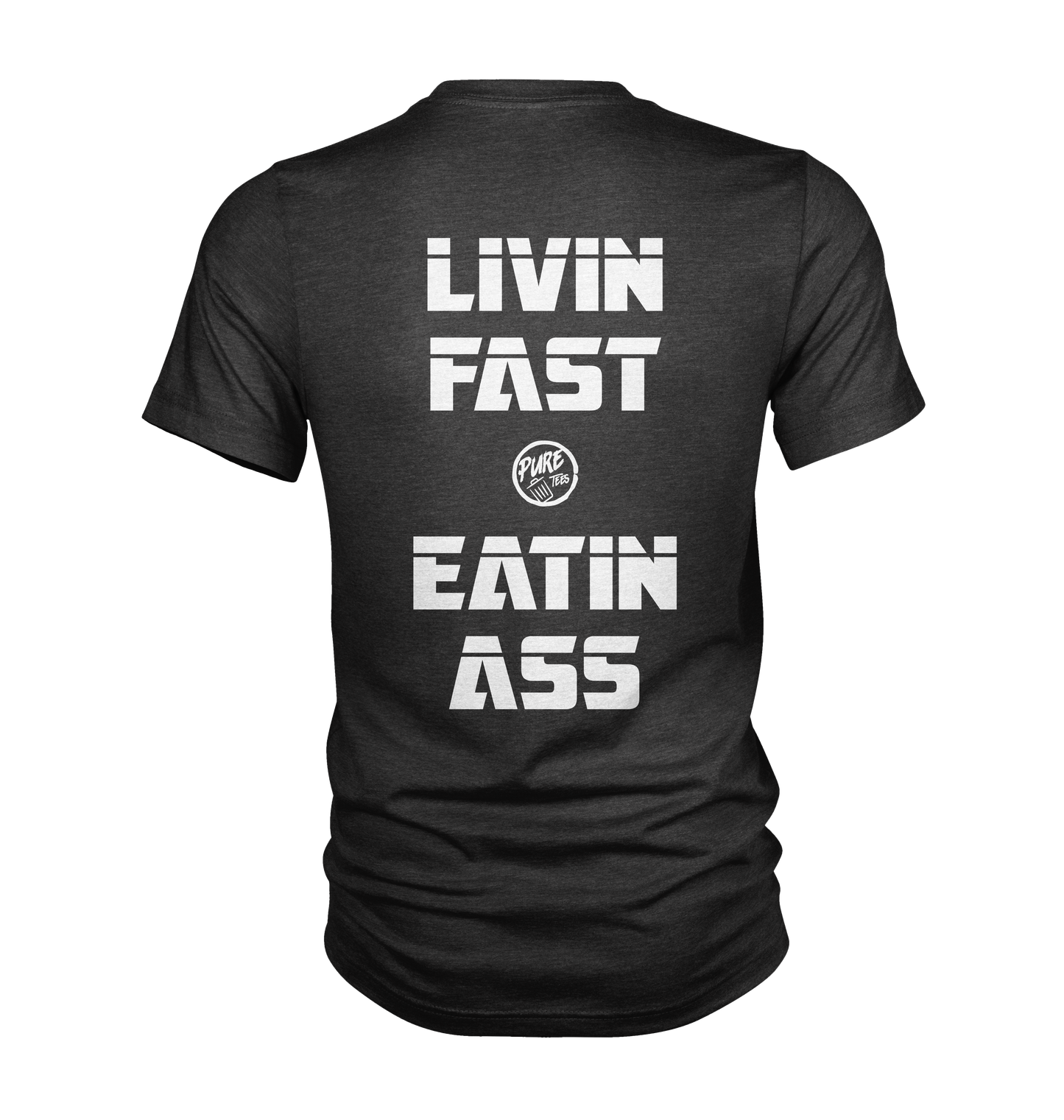 Livin Fast and Eatin Ass