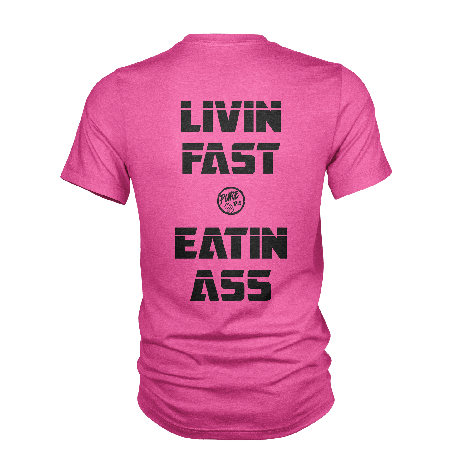 Livin Fast and Eatin Ass
