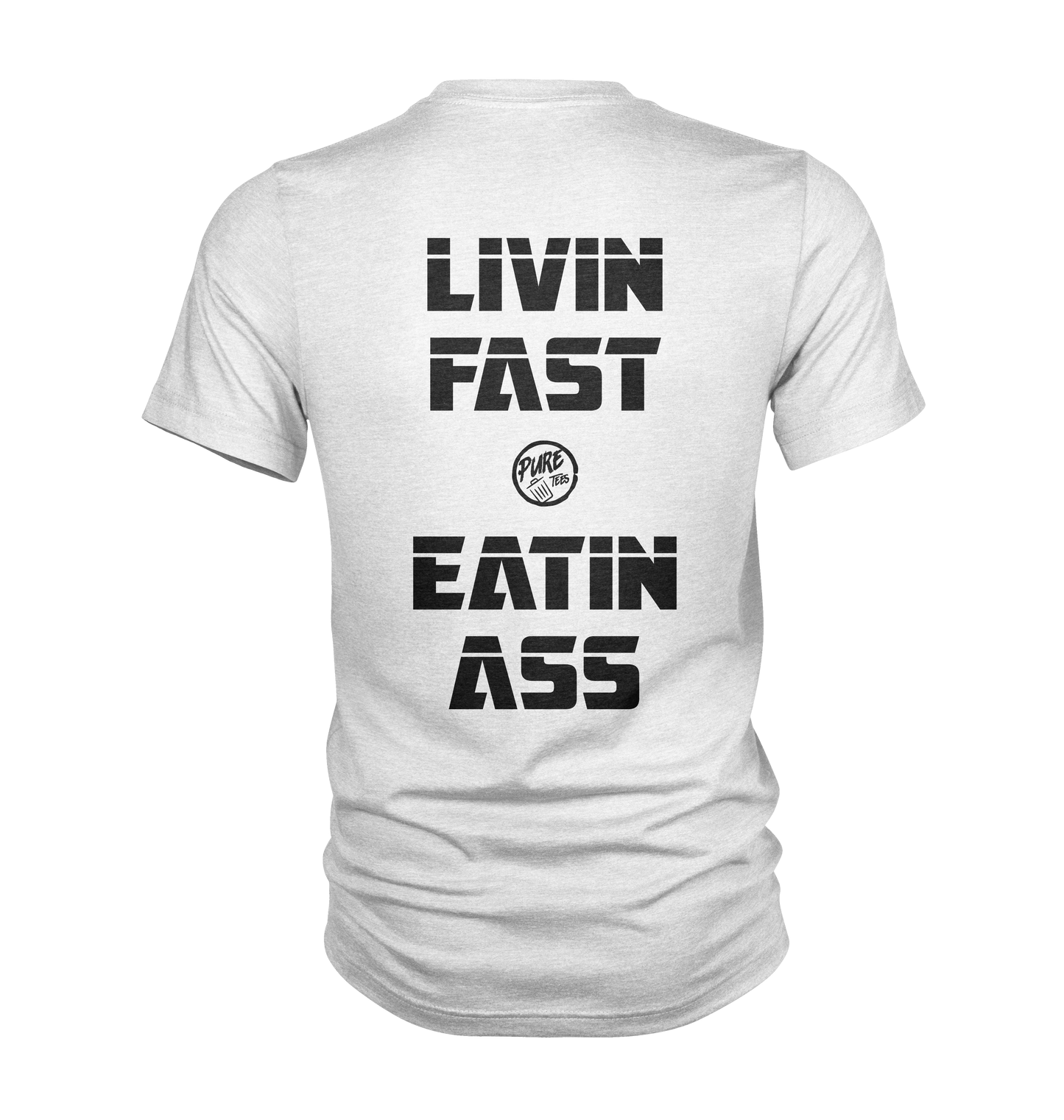 Livin Fast and Eatin Ass