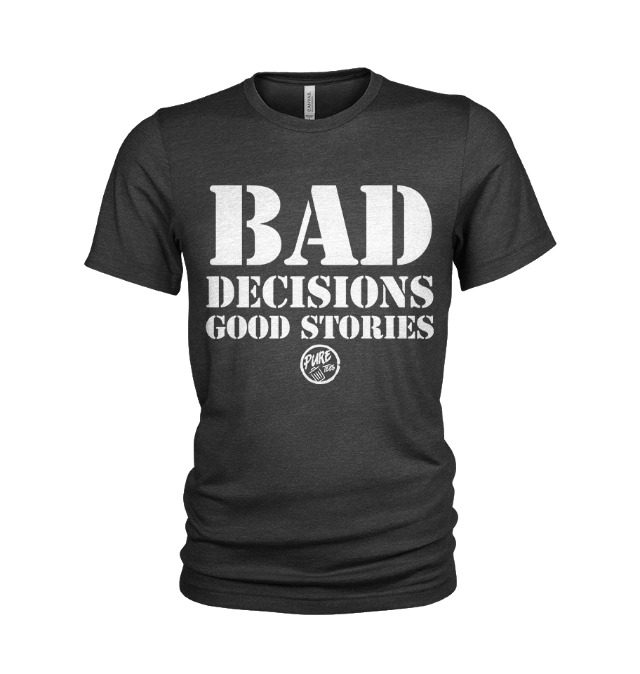 Bad Decisions Good Stories