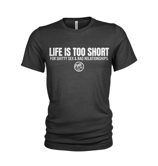 Life is Too Short....For Shitty Sex and Bad Relationships