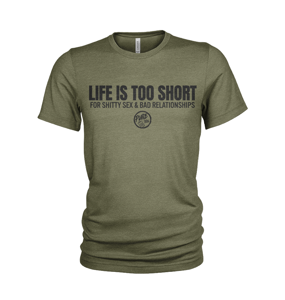 Life is Too Short....For Shitty Sex and Bad Relationships