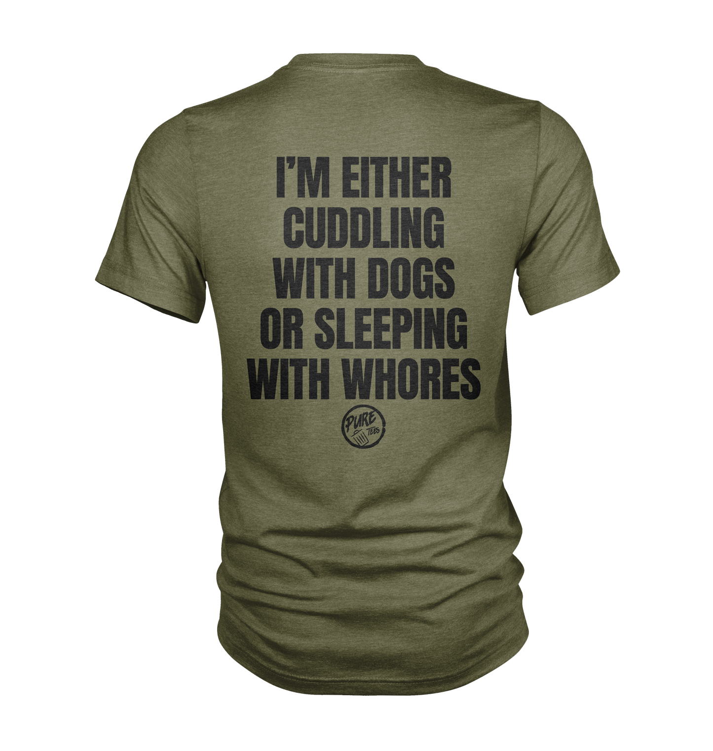 I'm either cuddling with dogs or sleeping with whores