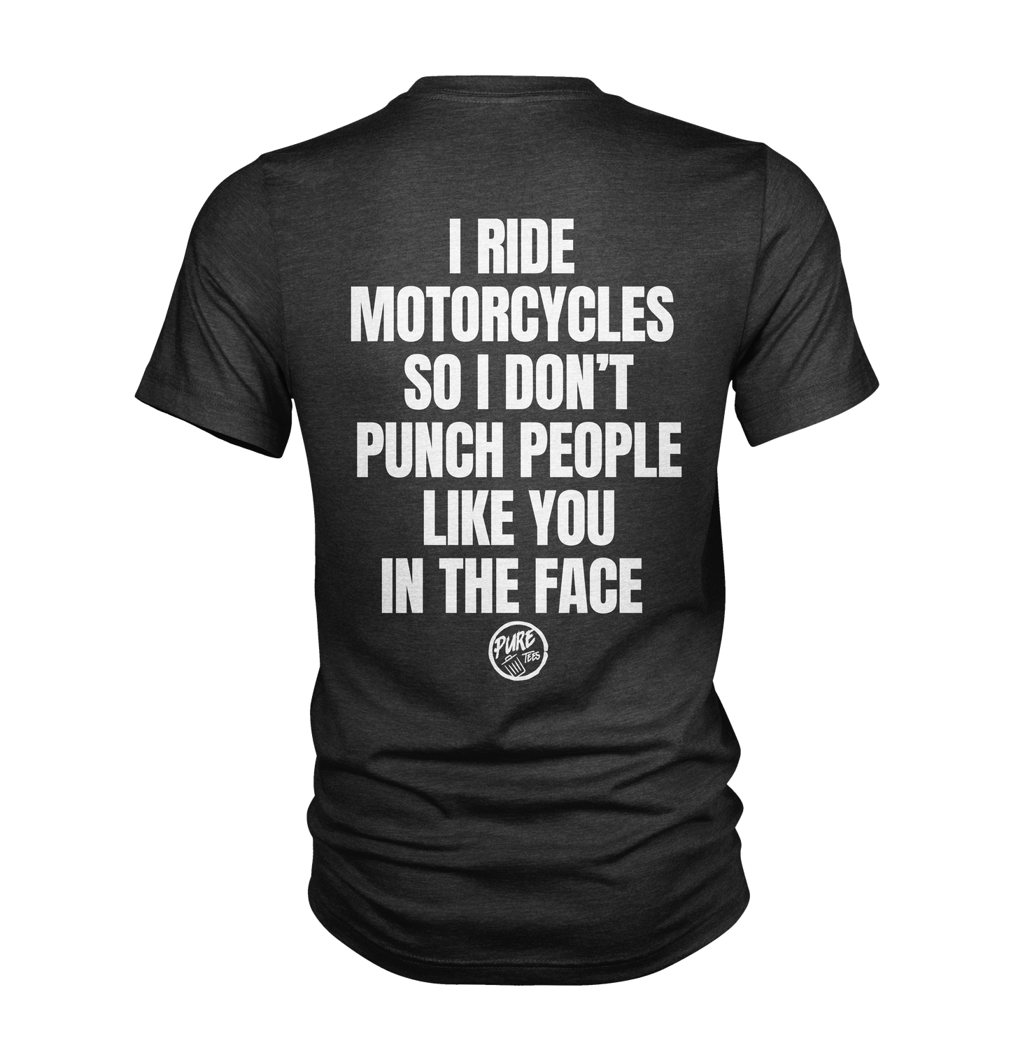 I ride motorcycles so I don't punch people like you in the face