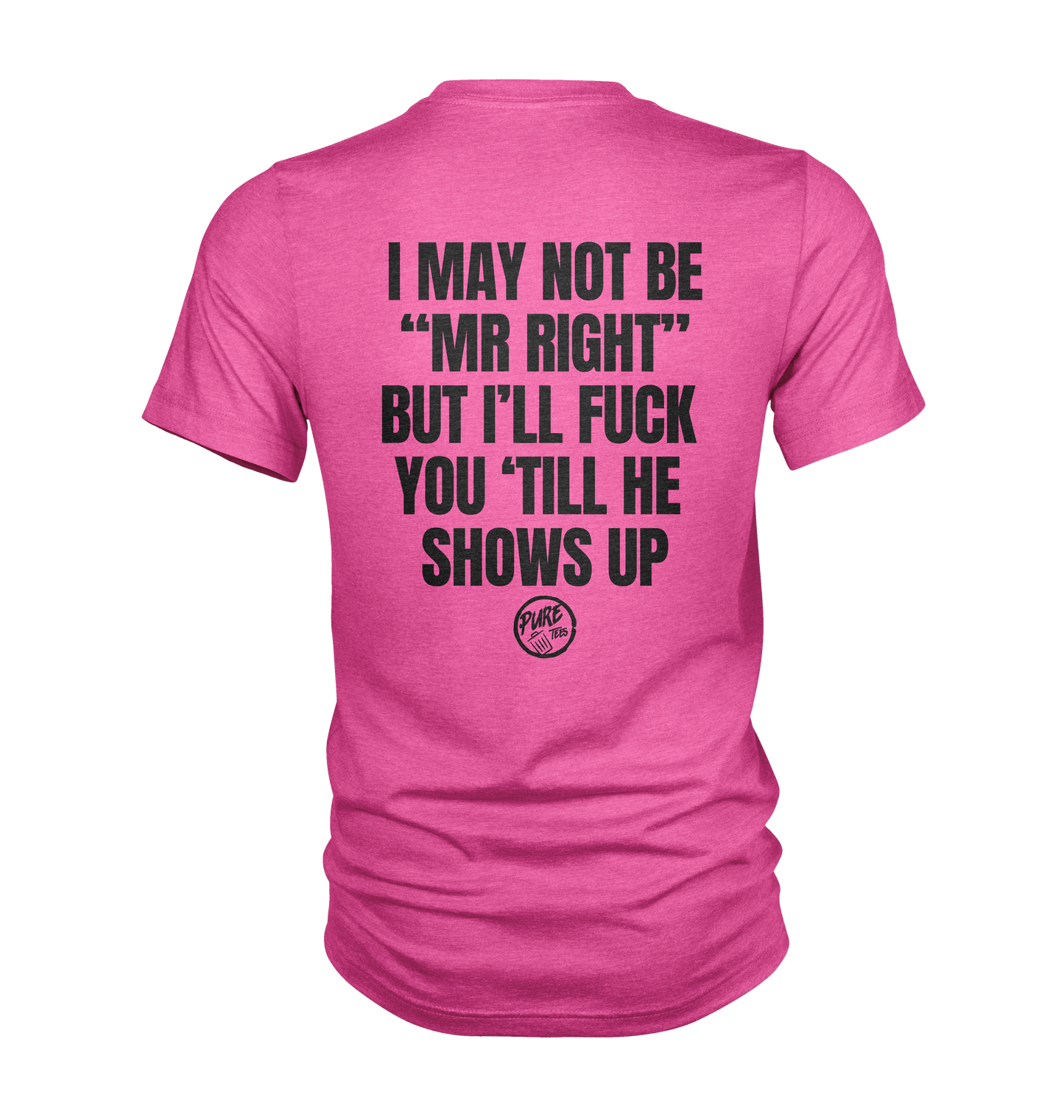 I may not be "Mr Right" but i'll fuck you 'till he shows up