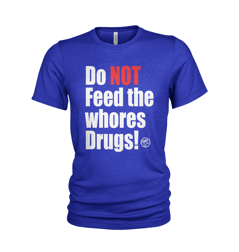 Do NOT feed the whores Drugs