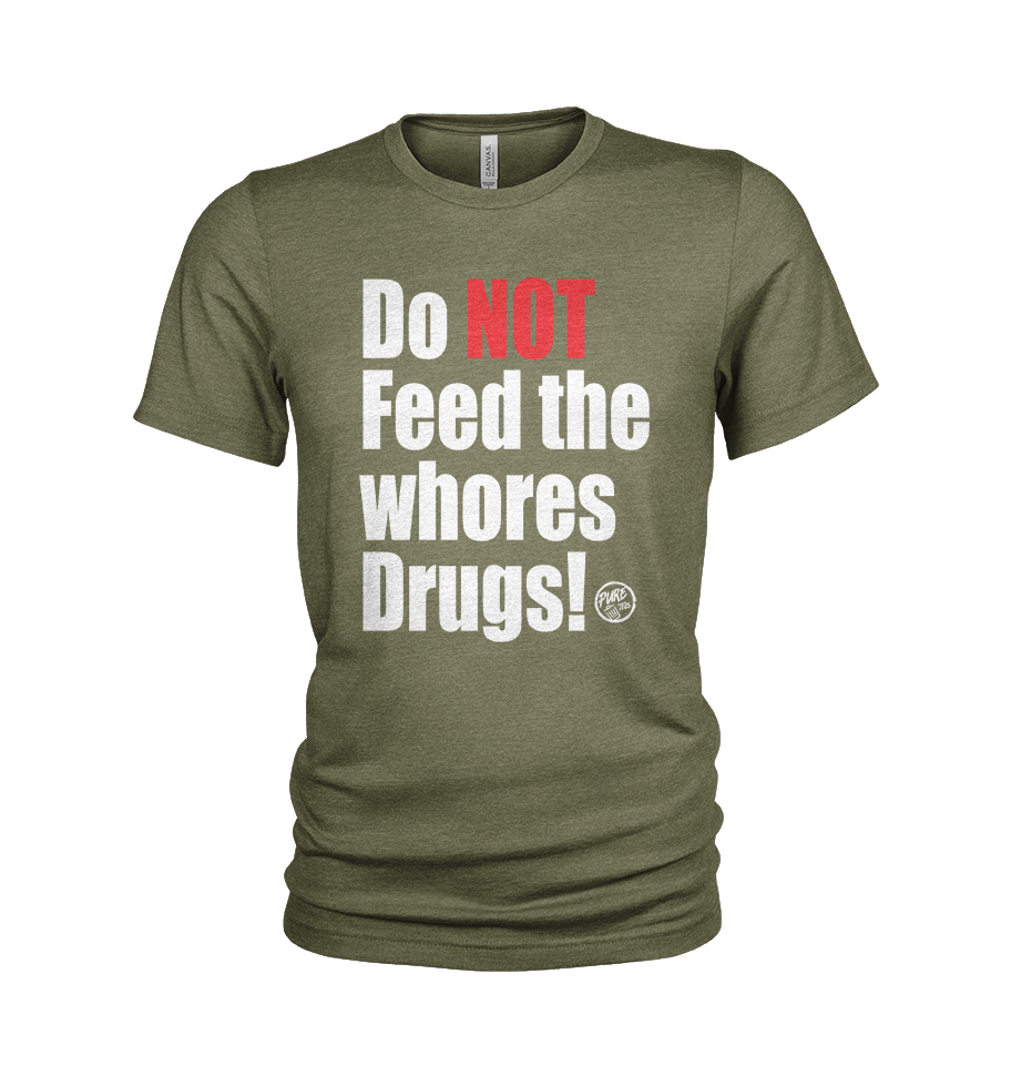 Do NOT feed the whores Drugs