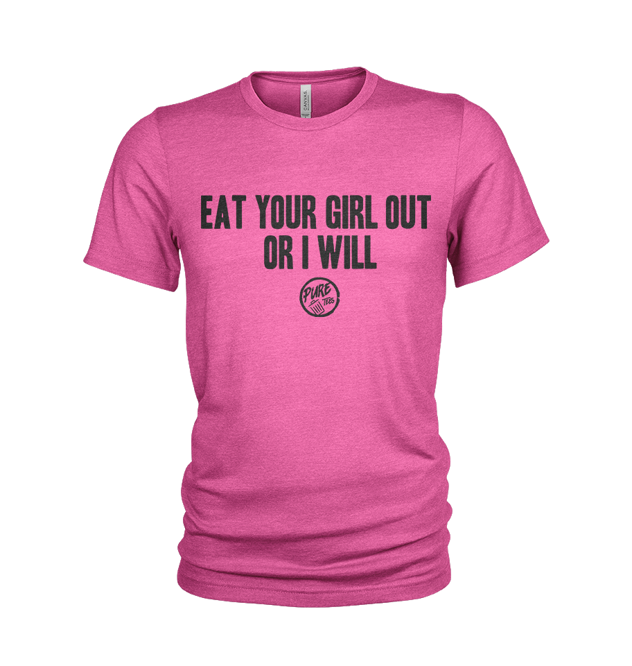 Eat your girl out, or I will