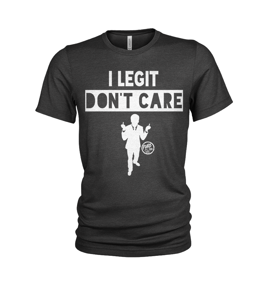 I legit Don't Care!