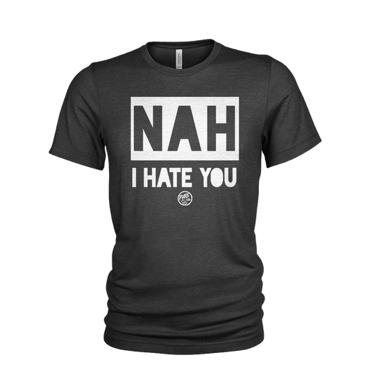 Nah I hate you