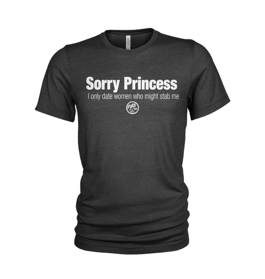 Sorry Princess, I only date women who might stab me