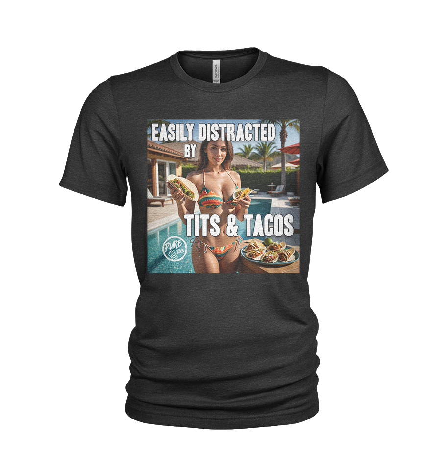 Easily Distracted by Tits & Tacos