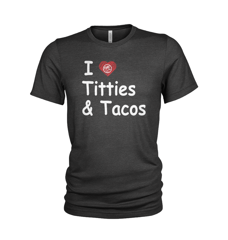 I ❤️ Titties & Tacos