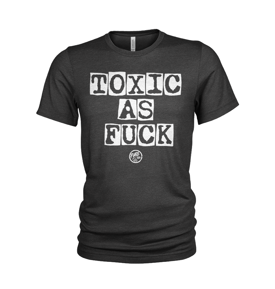Toxic as Fuck