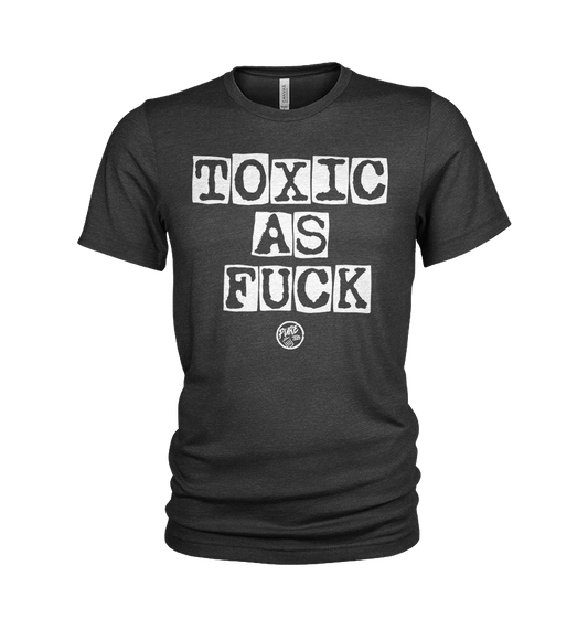 Toxic as Fuck