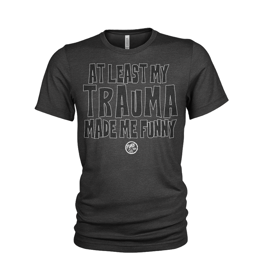 At Least My Trauma Made Me Funny - Short sleeve t-shirt