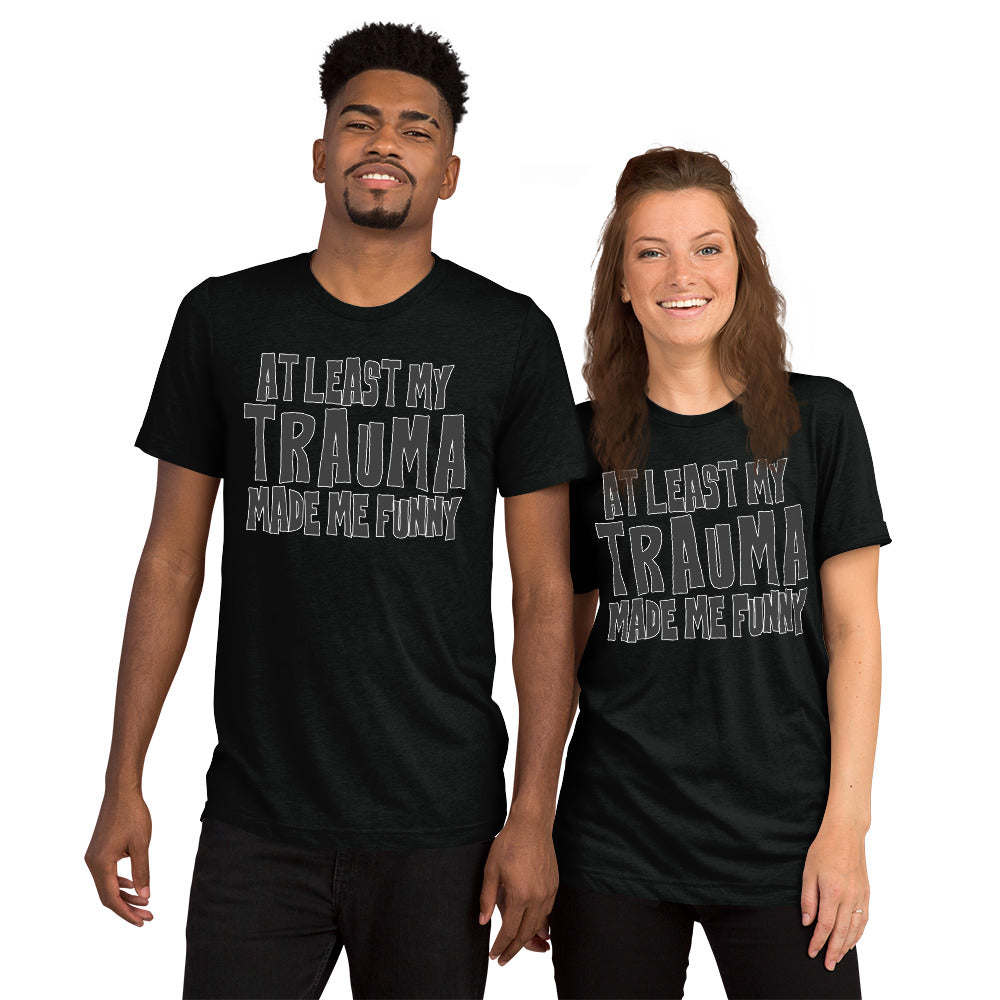At Least My Trauma Made Me Funny - Short sleeve t-shirt