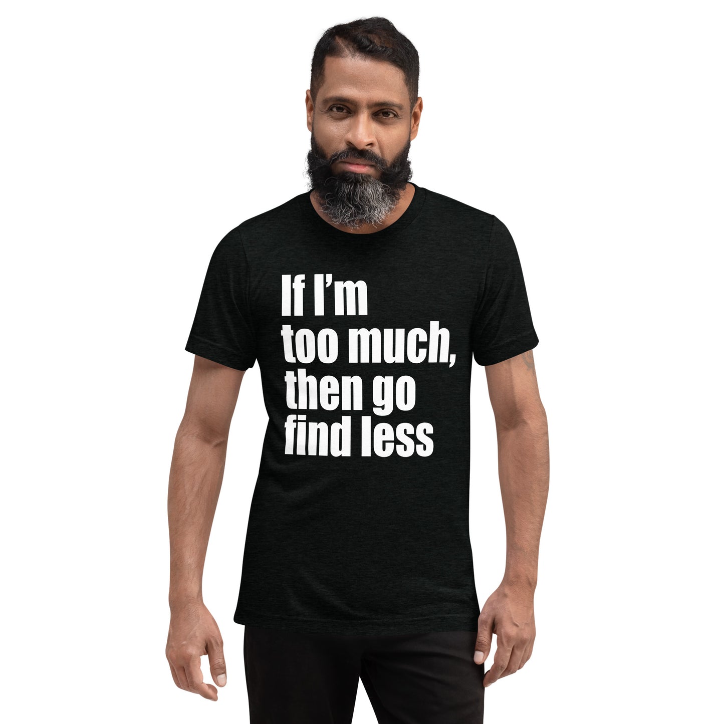 If I'm too Much, then go Find Less