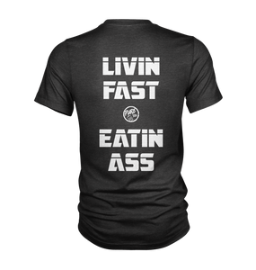 Livin Fast and Eatin Ass