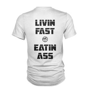 Livin Fast and Eatin Ass