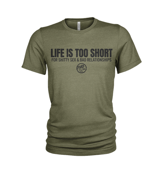Life is Too Short....For Shitty Sex and Bad Relationships