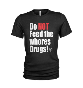 Do NOT feed the whores Drugs