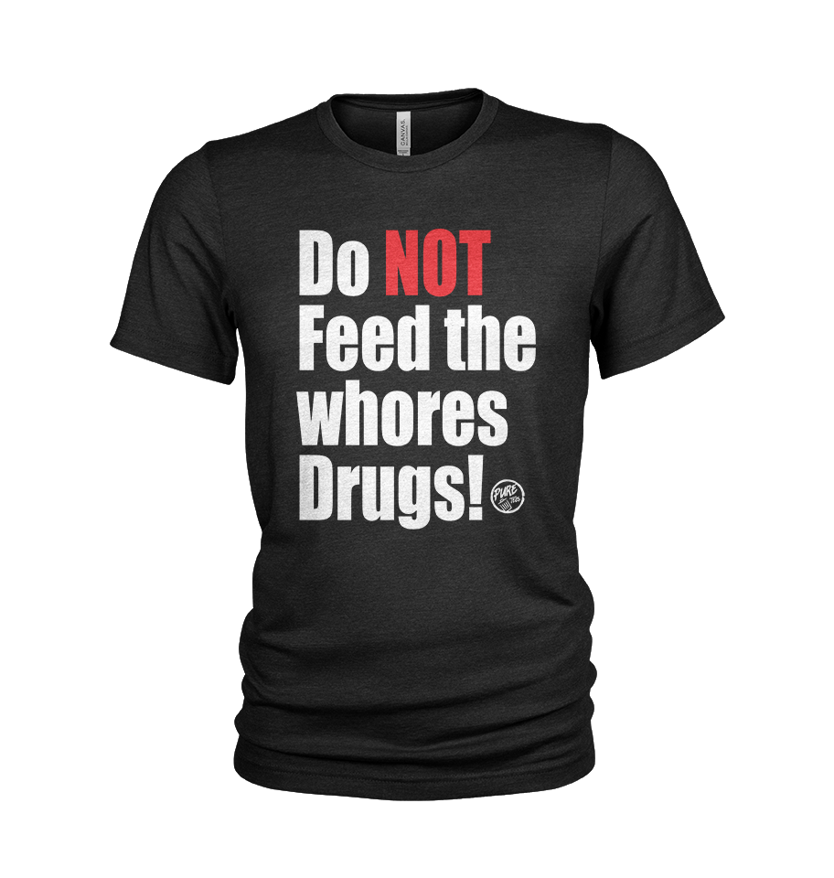 Do NOT feed the whores Drugs