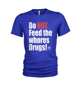 Do NOT feed the whores Drugs