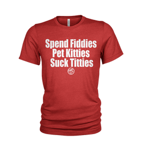 Spend Fiddies, Pet Kitties, Suck Titties