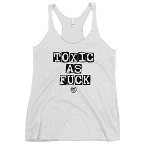 Toxic as F*ck Women's Racerback Tank